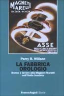 La fabbrica orologio. Donne e lavoro alla Magneti Marelli nell'Italia fascista di Perry R. Wilson edito da Franco Angeli