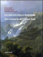 La cascata delle Marmore. Uno scenario del Grand Tour (XVII-XVIII secolo) edito da Edimond