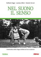 Nel suono il senso. Grammatica della lingua italiana. Per la Scuola media. Nuova ediz. Con e-book. Con espansione online di Raffaela Paggi, Luciana Albini, Daniele Ferrari edito da Itaca (Castel Bolognese)