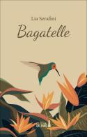 Bagatelle di Lia Serafini edito da Edizioni del faro