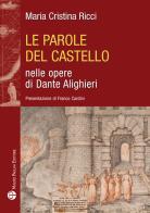 Le parole del castello nelle opere di Dante Alighieri di Maria Cristina Ricci edito da Mauro Pagliai Editore