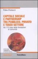Capitale sociale e partnership tra pubblico, privato e terzo settore vol.2 di Fabio Ferrucci edito da Franco Angeli
