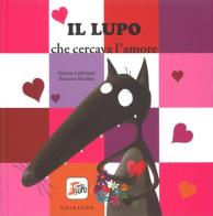 Il lupo che cercava l'amore. Amico lupo. Ediz. illustrata di Orianne Lallemand edito da Gribaudo