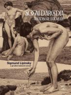Sogni d'Arcadia-Arkadische traumerei. Sigmund Lipinsky e gli ultimi tedeschi-romani. Ediz. illustrata edito da Polistampa