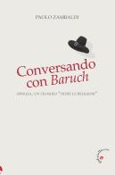 Conversando con Baruch. Spinoza, un filosofo «oltre le religioni» di Paolo Zambaldi edito da Gabrielli Editori