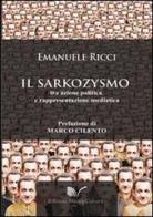 Il sarkozysmo. Tra azione politica e rappresentazione mediatica di Emanuele Ricci edito da Nuova Cultura