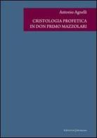 Cristologia profetica in don Primo Mazzolari di Antonio Agnelli edito da UNI Service