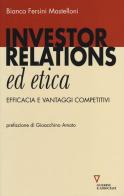 Investor relations ed etica. Efficacia e vantaggi competitivi di Bianca Fersini Mastelloni edito da Guerini e Associati