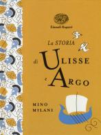 La storia di Ulisse e Argo. Ediz. a colori. Ediz. deluxe di Mino Milani edito da Einaudi Ragazzi