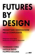 Futures by design. Progettare innovazione nella complessità di Tommaso Corà, Lucilla Fazio, Filippo Collura edito da Guerini Next