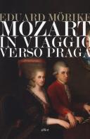 Mozart. In viaggio verso Praga di Eduard Mörike edito da Elliot