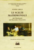 Le scelte matrimoniali dei modenesi nel secondo Ottocento di Nunzio Grego edito da Mucchi Editore