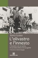 L' olivastro e l'innesto L'incontro con un uomo, la sua isola antica e la sua gente di Joyce Lussu edito da Edizioni Della Torre