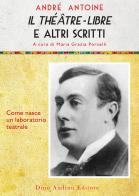 Il theatre-libre e altri scritti. Come nasce un laboratorio teatrale di André Antoine edito da Audino