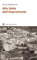 Alle falde dell'Aspromonte di Rosa Marrapodi edito da Calabria Letteraria