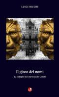 Il gioco dei nomi. Le indagini del maresciallo Casati di Luigi Bicchi edito da Betti Editrice