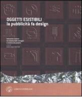 Oggetti esistibili. La pubblicità fa design. Catalogo della mostra (Milano, 30 novembre 2005-30 gennaio 2006) edito da Libri Scheiwiller