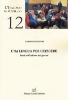 Una lingua per crescere. Scritti sull'italiano dei giovani di Lorenzo Coveri edito da Cesati