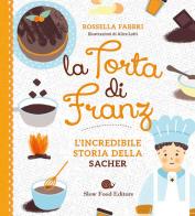 La torta di Franz. L'incredibile storia della Sacher di Rossella Fabbri edito da Slow Food