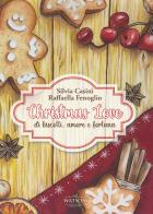 Christmas Love. Di biscotti, amore e fortuna di Silvia Casini, Raffaella Fenoglio edito da Watson