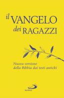 Il Vangelo dei ragazzi. Nuova versione della Bibbia dai testi antichi edito da San Paolo Edizioni