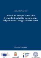 Le elezioni europee e non solo. Il singolo, tra diritti e opportunità, nel processo di integrazione europea di Marianna Caputo edito da Editoriale Scientifica
