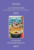 La Consiglieria 2022. Guida gastronomica non convenzionale. 6 ragioni per 56 ristoranti di Nieva Zanco edito da Apeiron Edizioni