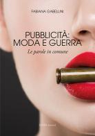 Pubblicità: moda e guerra. Le parole in comune di Fabiana Gabellini edito da Linea Edizioni