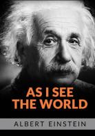 As I see the world di Albert Einstein edito da StreetLib