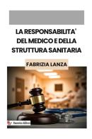 La responsabilità del medico e della struttura sanitaria di Fabrizia Lanza edito da StreetLib