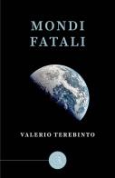 Mondi fatali di Valerio Terebinto edito da bookabook