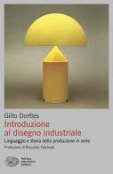 Introduzione al disegno industriale. Linguaggio e storia della produzione in serie di Gillo Dorfles edito da Einaudi