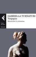 Vergogna. Metamorfosi di un'emozione di Gabriella Turnaturi edito da Feltrinelli