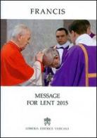 Message for Lent 2015 di Francesco (Jorge Mario Bergoglio) edito da Libreria Editrice Vaticana