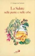 La salute nelle piante e nelle erbe di Giorgio da Cartosio edito da San Paolo Edizioni