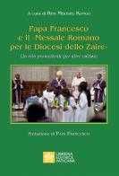 Papa Francesco e il «Messale Romano per le Diocesi dello Zaire». Un rito promettente per altre culture edito da Libreria Editrice Vaticana