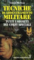 Tecniche di addestramento militare. Tutti i segreti dei corpi speciali di Chris McNab edito da Edizioni Mediterranee