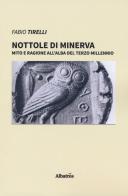 Nottole di Minerva. Mito e ragione all'alba del terzo millennio di Fabio Tirelli edito da Gruppo Albatros Il Filo