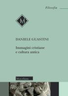 Immagini cristiane e cultura antica di Daniele Guastini edito da Morcelliana
