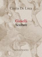 Gioielli. Sculture di Cinzia De Luca edito da Novecento