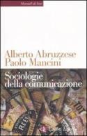 Sociologie della comunicazione di Alberto Abruzzese, Paolo Mancini edito da Laterza