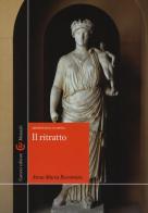 Il ritratto. Archeologia classica. Ediz. illustrata di Anna Maria Riccomini edito da Carocci