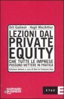 Lezioni dal private equity che tutte le imprese possono mettere in pratica di Orit Gadiesh, Hugh MacArthur edito da Etas
