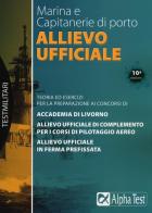 Allievo ufficiale in marina e Capitanerie di porto. Teoria ed esercizi di Massimo Drago, Giuseppe Vottari edito da Alpha Test