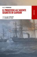 Il processo all'agente segreto di Cavour. L'ammiraglio Persano e la disfatta di Lissa di Nico Perrone edito da Rubbettino