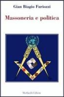 Massoneria e politica di G. Biagio Furiozzi edito da Morlacchi