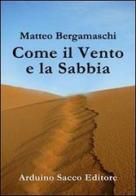 Come il vento e la sabbia di Matteo Bergamaschi edito da Sacco