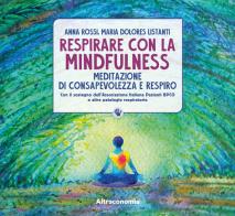 Respirare con la mindfulness. Meditazione di consapevolezza e respiro di Anna Rossi, Maria Dolores Listanti edito da Altreconomia