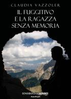 Il fuggitivo e la ragazza senza memoria di Claudia Vazzoler edito da Sensoinverso Edizioni