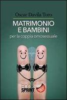 Matrimoni e bambini per la coppia omosessuale di Oscar Davila Toro edito da Booksprint